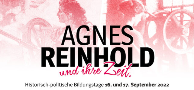 Historisch-politische Bildungstage „Agnes Reinhold und ihre Zeit“ (UPDATE)